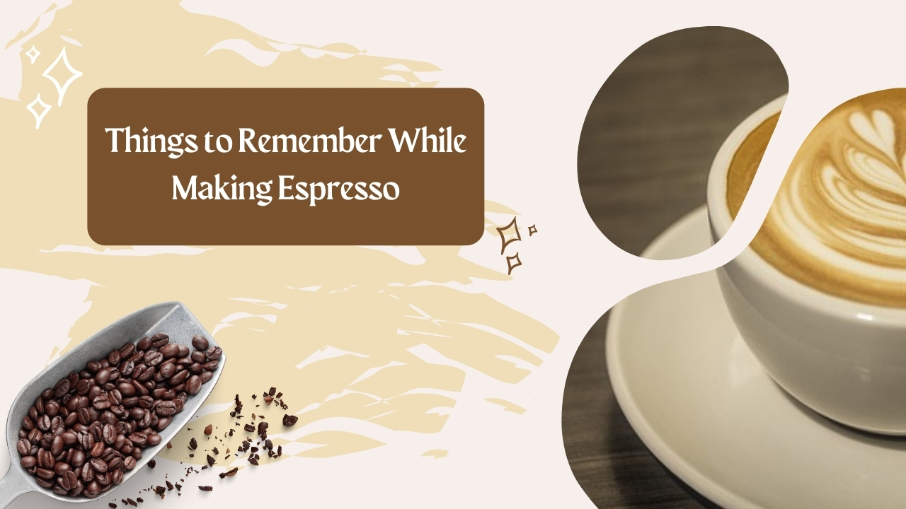 Things to Remember While Making Espresso